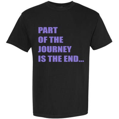 Part Of The Journey Is The End Movie Quote Garment-Dyed Heavyweight T-Shirt