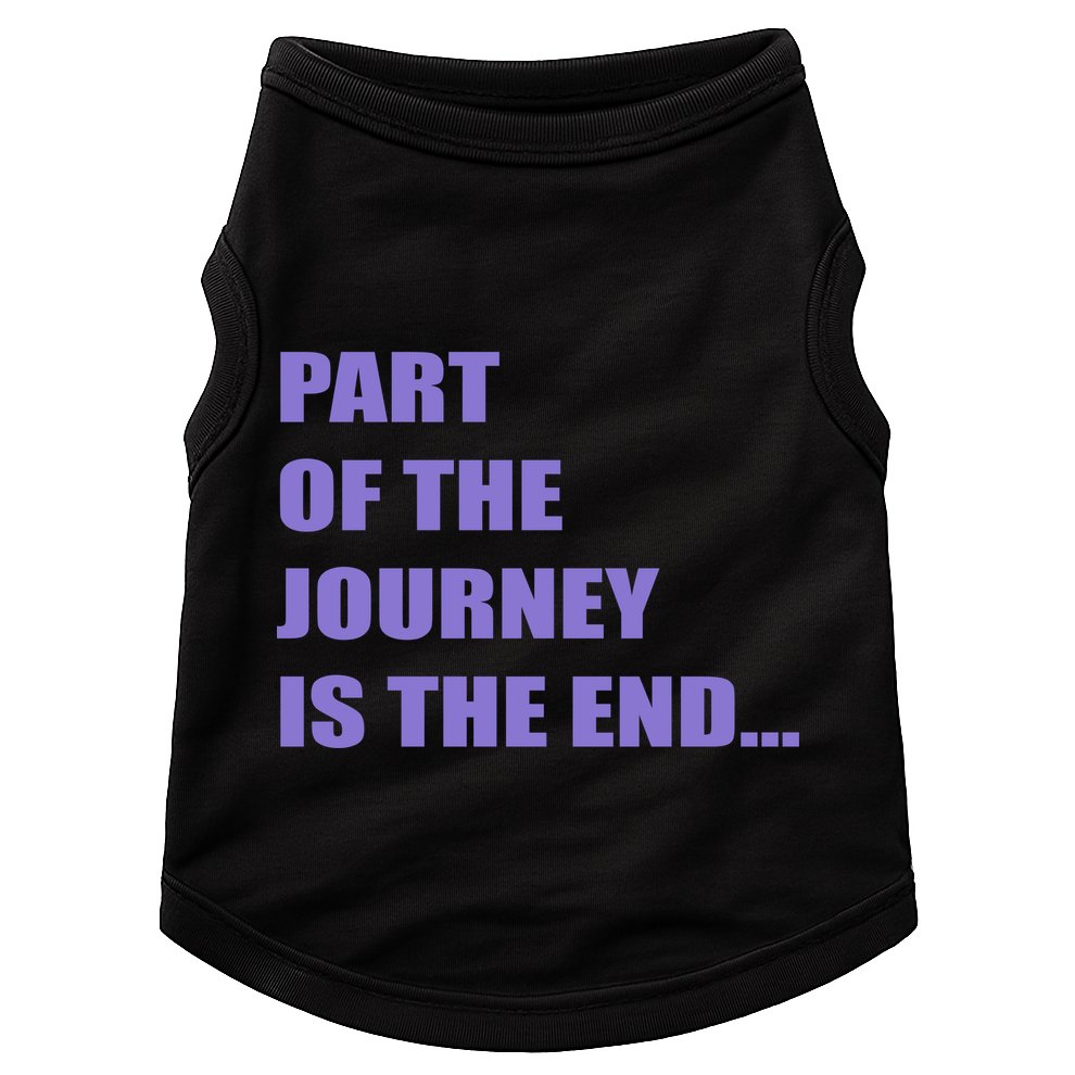 Part Of The Journey Is The End Movie Quote Doggie Tank