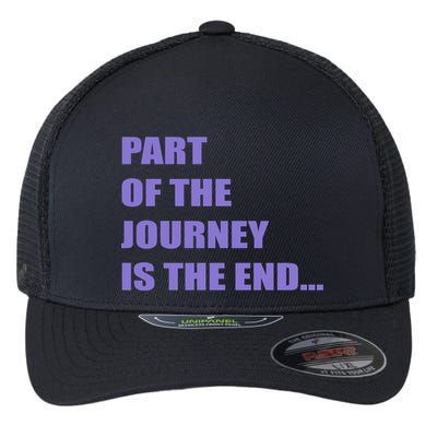 Part Of The Journey Is The End Movie Quote Flexfit Unipanel Trucker Cap