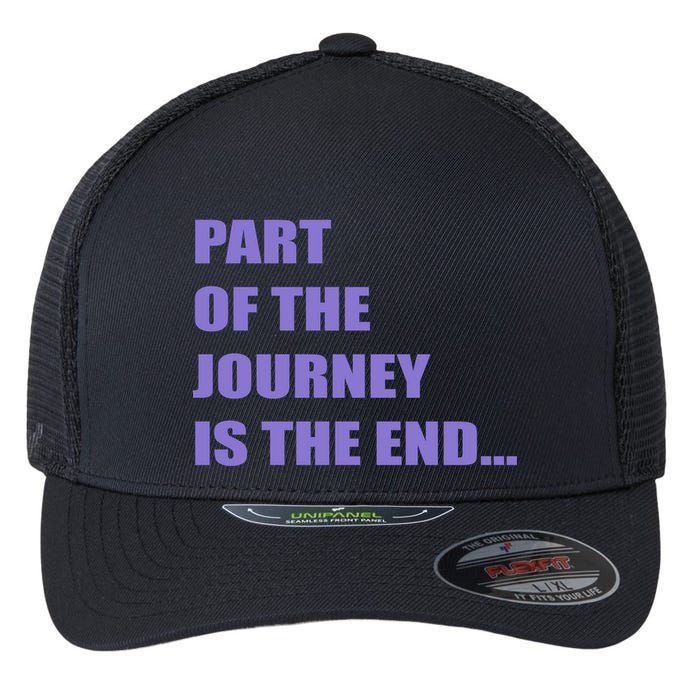 Part Of The Journey Is The End Movie Quote Flexfit Unipanel Trucker Cap