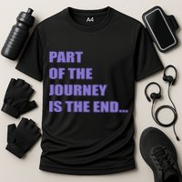 Part Of The Journey Is The End Movie Quote Performance Shirt