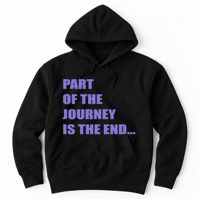 Part Of The Journey Is The End Movie Quote Hoodie