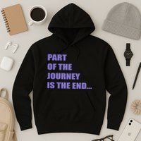 Part Of The Journey Is The End Movie Quote Hoodie