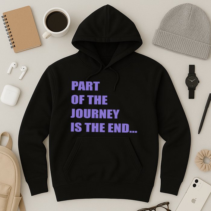 Part Of The Journey Is The End Movie Quote Hoodie