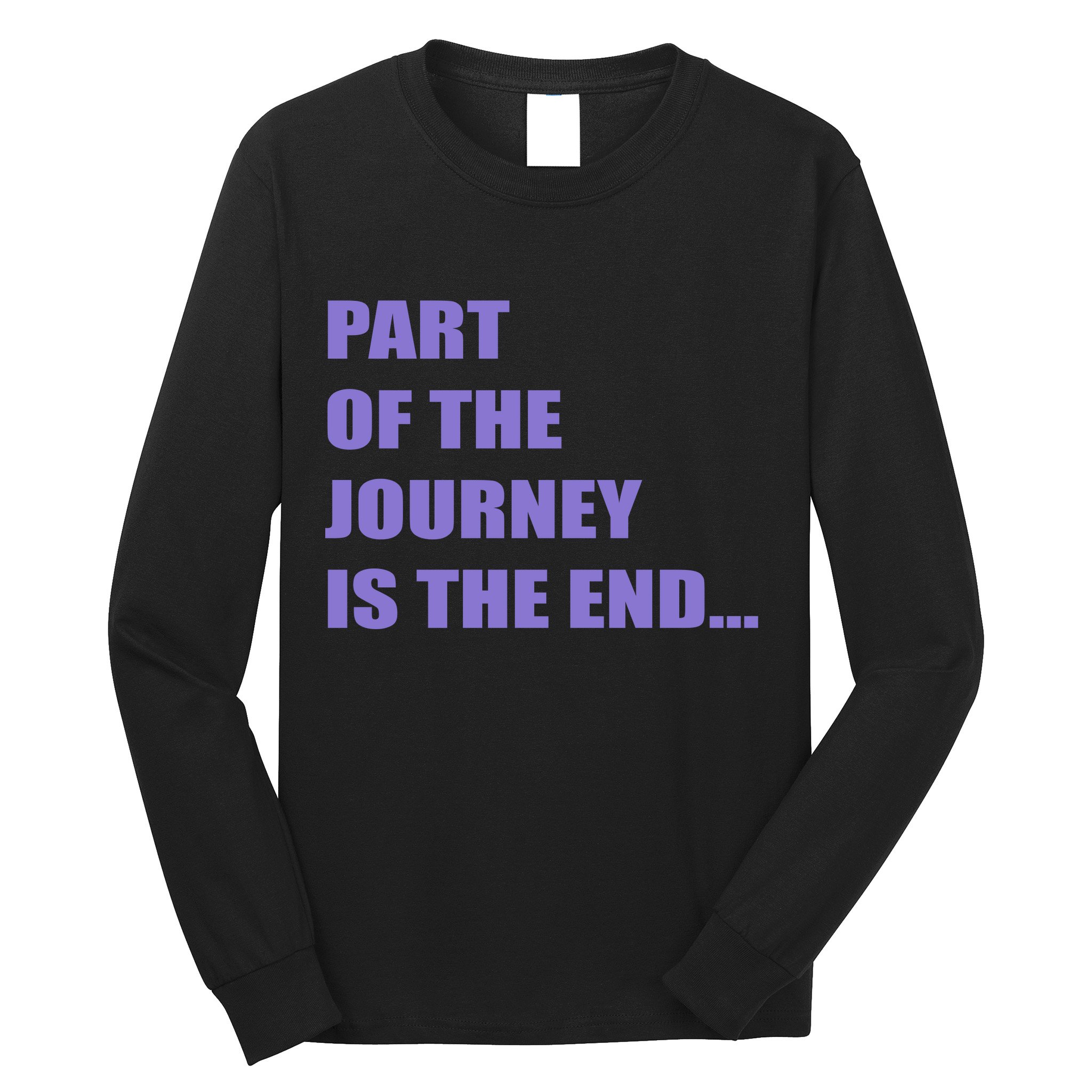 Part Of The Journey Is The End Movie Quote Long Sleeve Shirt