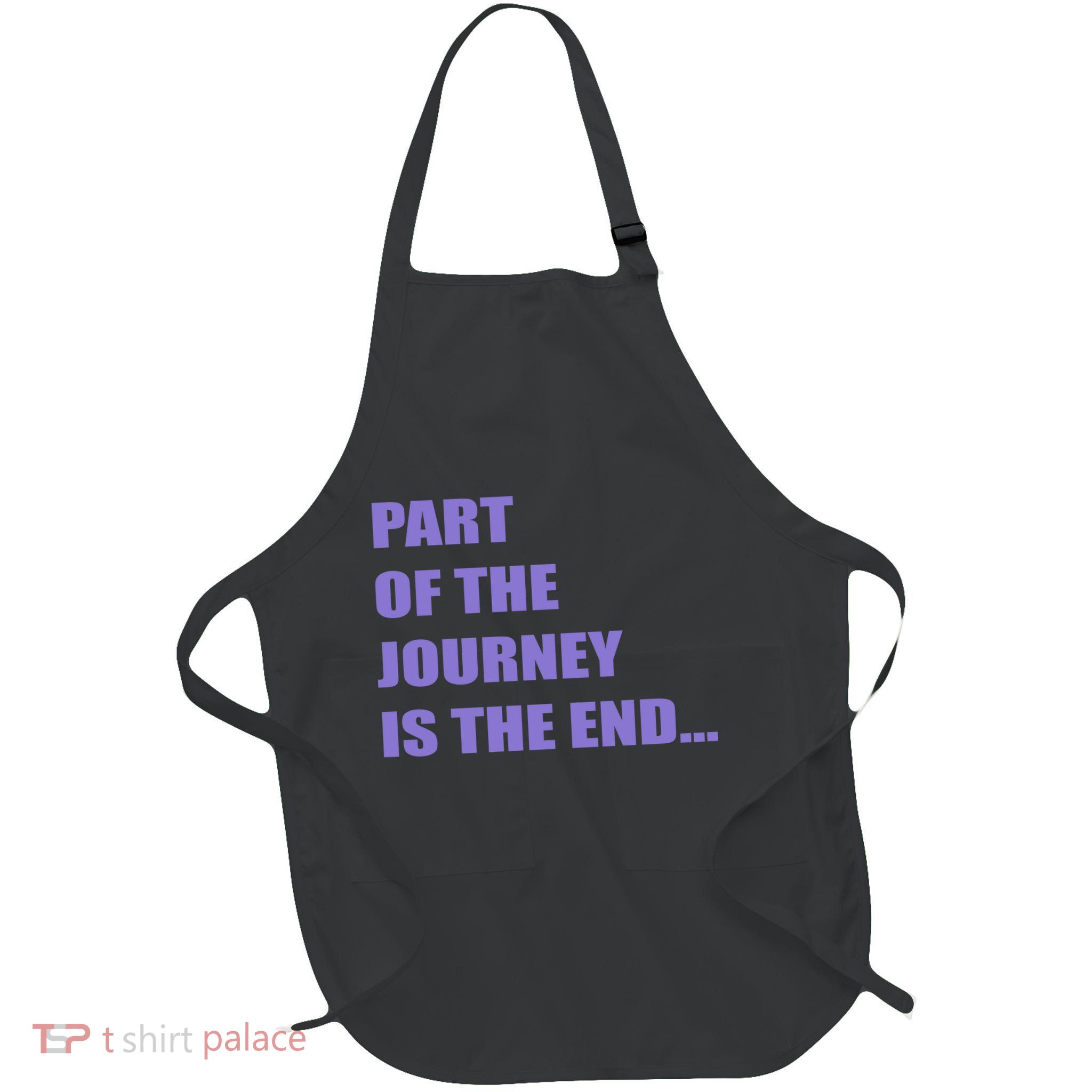 Part Of The Journey Is The End Movie Quote Full-Length Apron With Pockets