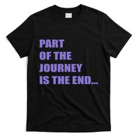 Part Of The Journey Is The End Movie Quote T-Shirt