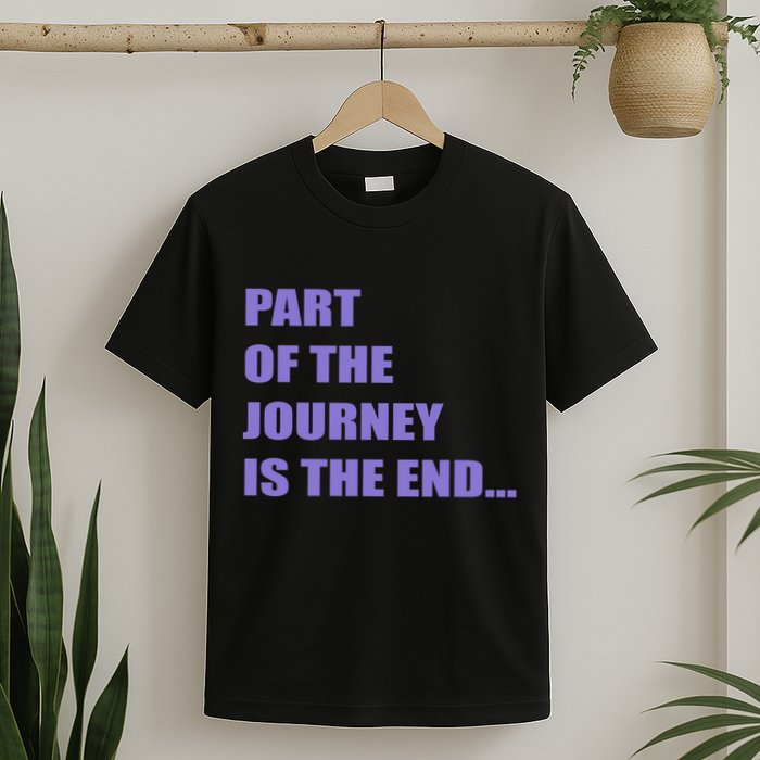 Part Of The Journey Is The End Movie Quote T-Shirt