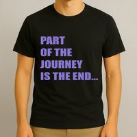 Part Of The Journey Is The End Movie Quote T-Shirt