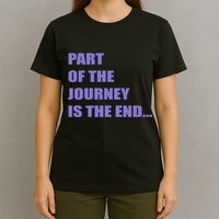 Part Of The Journey Is The End Movie Quote T-Shirt