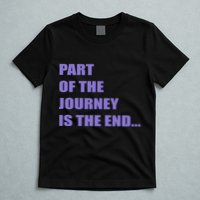 Part Of The Journey Is The End Movie Quote T-Shirt