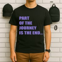 Part Of The Journey Is The End Movie Quote T-Shirt