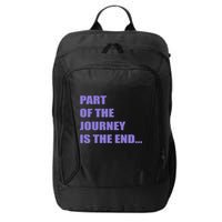 Part Of The Journey Is The End Movie Quote City Backpack
