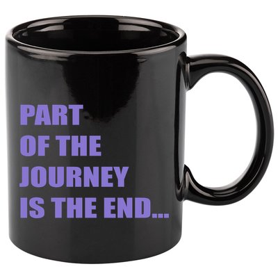 Part Of The Journey Is The End Movie Quote 11oz C Handle Ceramic Mug