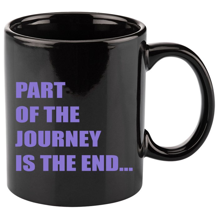 Part Of The Journey Is The End Movie Quote 11oz C Handle Ceramic Mug