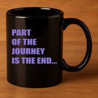 Part Of The Journey Is The End Movie Quote 11oz C Handle Ceramic Mug