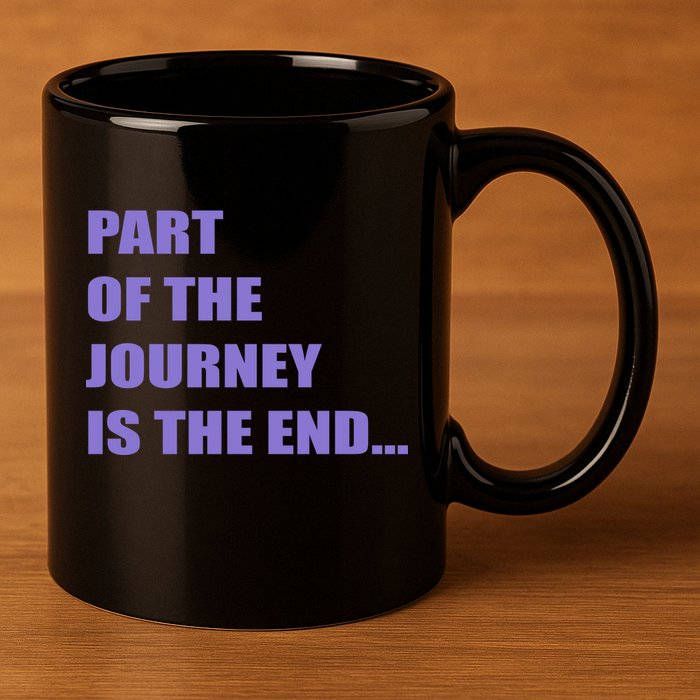 Part Of The Journey Is The End Movie Quote 11oz C Handle Ceramic Mug