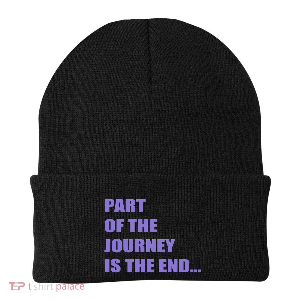 Part Of The Journey Is The End Movie Quote Beanie