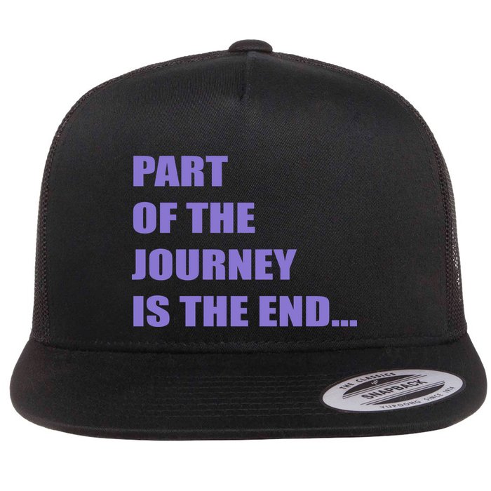 Part Of The Journey Is The End Movie Quote Flatbill Hat