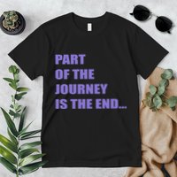 Part Of The Journey Is The End Movie Quote Premium T-Shirt