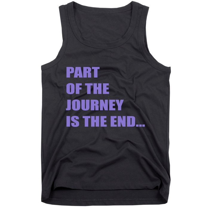 Part Of The Journey Is The End Movie Quote Tank Top