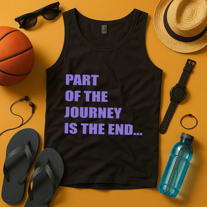 Part Of The Journey Is The End Movie Quote Tank Top