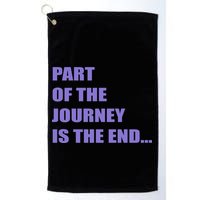 Part Of The Journey Is The End Movie Quote Golf Towel