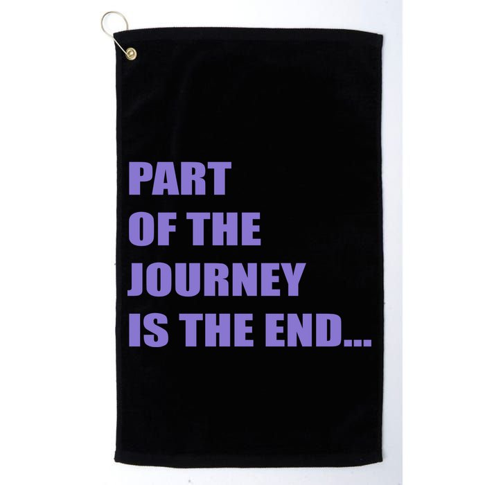 Part Of The Journey Is The End Movie Quote Golf Towel