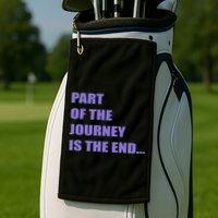 Part Of The Journey Is The End Movie Quote Golf Towel