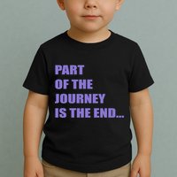 Part Of The Journey Is The End Movie Quote Toddler T-Shirt