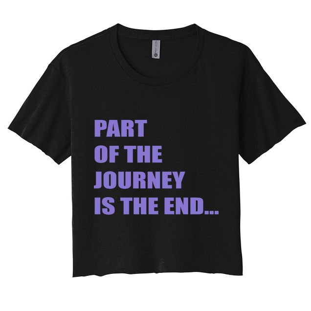 Part Of The Journey Is The End Movie Quote Crop Top
