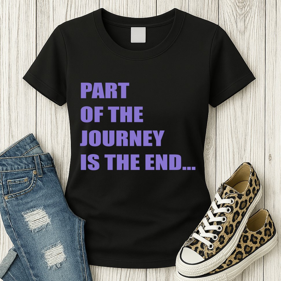 Part Of The Journey Is The End Movie Quote Womens T-Shirt