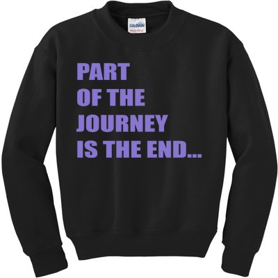 Part Of The Journey Is The End Movie Quote Kids Sweatshirt