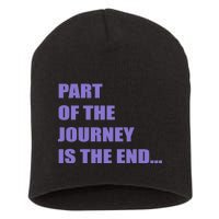 Part Of The Journey Is The End Movie Quote Short Acrylic Beanie