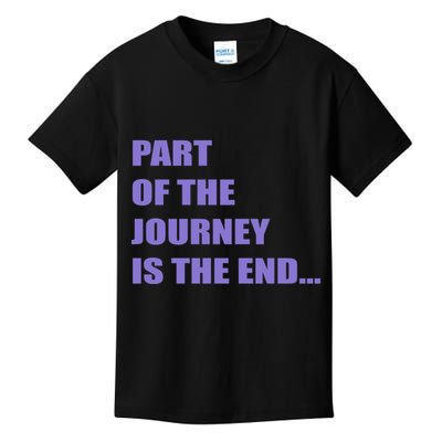 Part Of The Journey Is The End Movie Quote Kids T-Shirt
