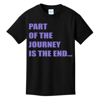 Part Of The Journey Is The End Movie Quote Kids T-Shirt