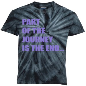 Part Of The Journey Is The End Movie Quote Kids Tie-Dye T-Shirt