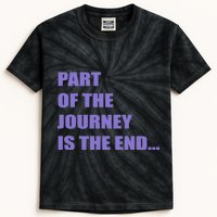 Part Of The Journey Is The End Movie Quote Kids Tie-Dye T-Shirt