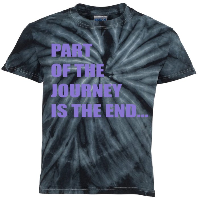 Part Of The Journey Is The End Movie Quote Kids Tie-Dye T-Shirt