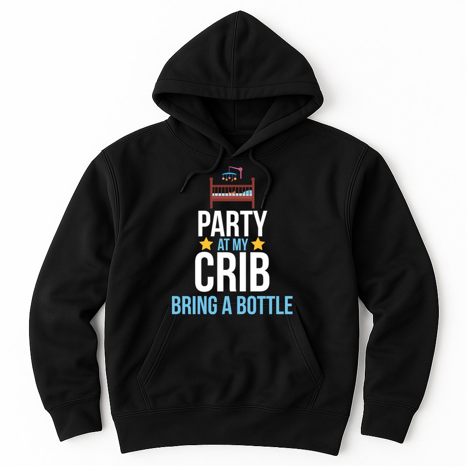 Party At My Crib Bring A Bottle Hoodie