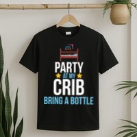 Party At My Crib Bring A Bottle T-Shirt