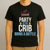 Party At My Crib Bring A Bottle T-Shirt