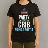 Party At My Crib Bring A Bottle T-Shirt