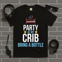Party At My Crib Bring A Bottle T-Shirt