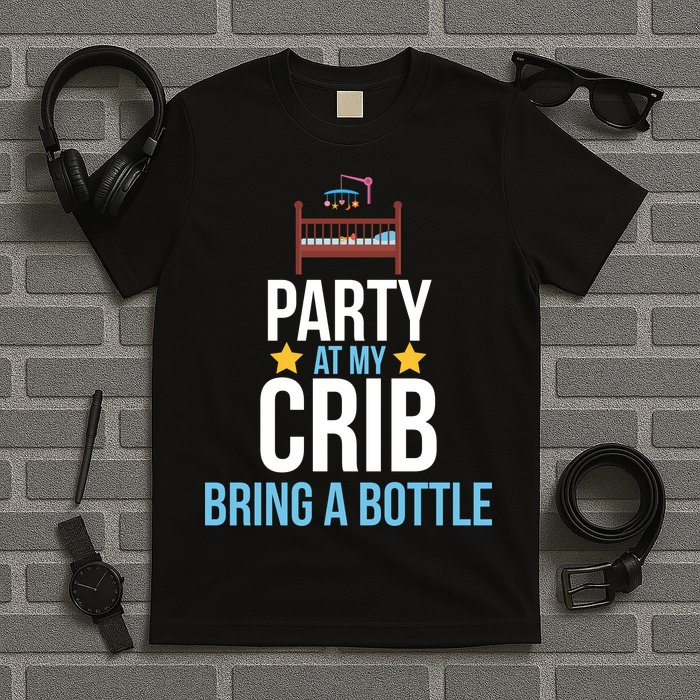 Party At My Crib Bring A Bottle T-Shirt
