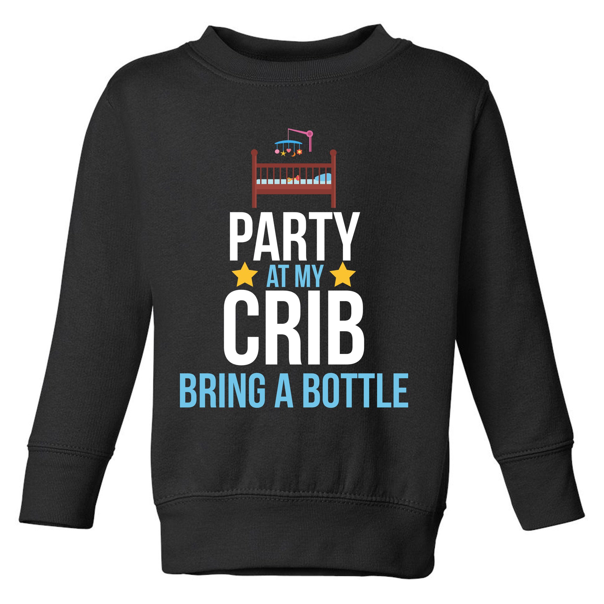 Party At My Crib Bring A Bottle Toddler Sweatshirt