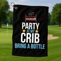 Party At My Crib Bring A Bottle Golf Towel