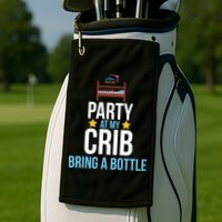 Party At My Crib Bring A Bottle Golf Towel
