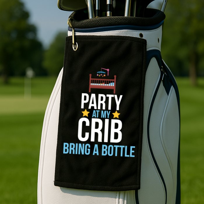 Party At My Crib Bring A Bottle Golf Towel