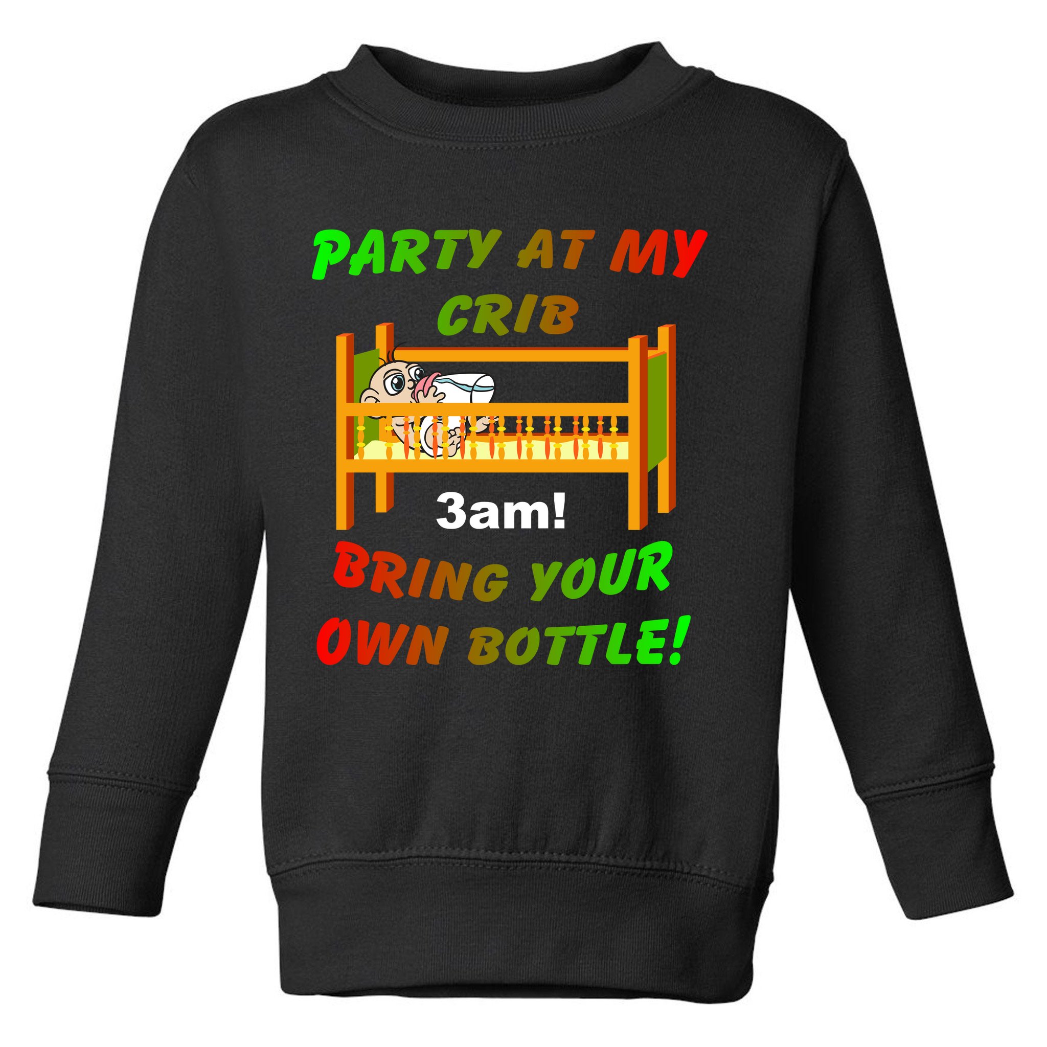 Party At My Crib Bring Your Own Bottle Toddler Sweatshirt
